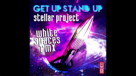 Stellar Project Get Up Stand Up White Spaces Remix Youtube Music