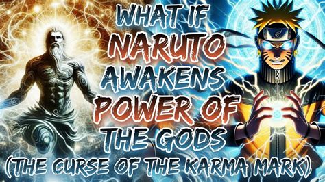 What If Naruto Awakens Power Of The Gods The Curse Of The Karma Mark