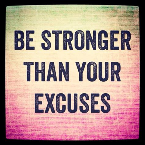 Be Stronger Than Your Excuses Fitness Quotes Motivation Inspiration I