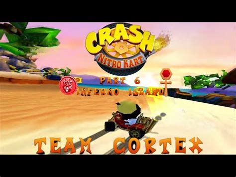 Crash Nitro Kart Team Cortex Part 6 Inferno Island YouTube