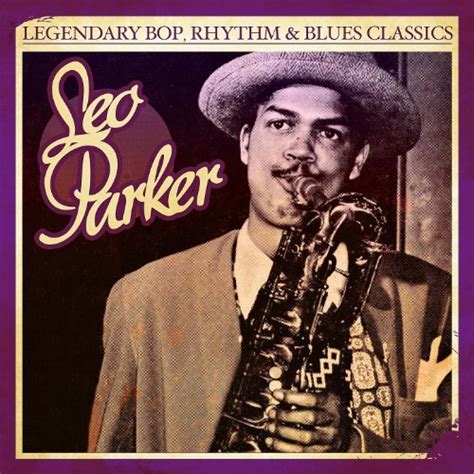 Play Legendary Bop Rhythm And Blues Classics Leo Parker Digitally Remastered By Leo Parker On