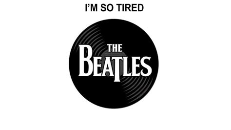 The Beatles Songs Reviewed Im So Tired Youtube