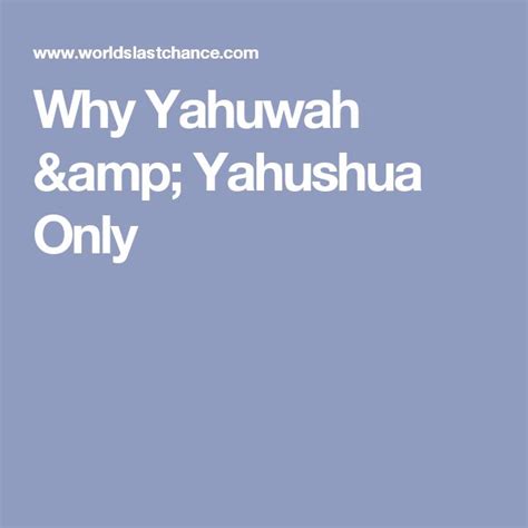 Why Yahuwah & Yahushua Only