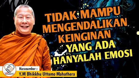 MENGENDALIKAN KEINGINAN BHANTE UTTAMO MAHATHERA CERAMAH DHAMMA