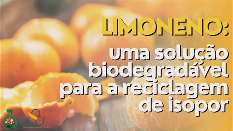 Limoneno Uma Solu O Biodegrad Vel Para A Reciclagem De Isopor Youtube