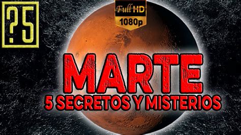 Marte El Planeta Rojo 5 Grandes Secretos Y Misterios Sin Resolver