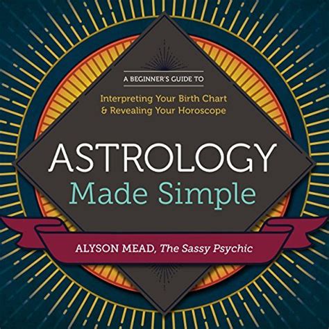 Astrology Made Simple A Beginner S Guide To Interpreting Your Birth