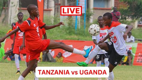 Live Cecafa Tanzania Vs Uganda Game Match U Finals Youtube