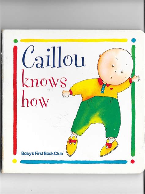 Caillou Knows How By Na No Author Stated Very Good Hardcover