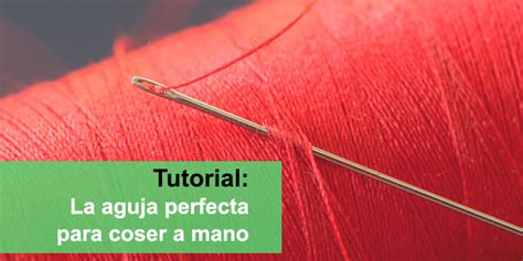 La Aguja Perfecta Para Coser A Mano