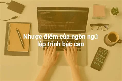 Tìm Hiểu Về Ngôn Ngữ Lập Trình Bậc Cao Khái Niệm đặc điểm Và ứng Dụng