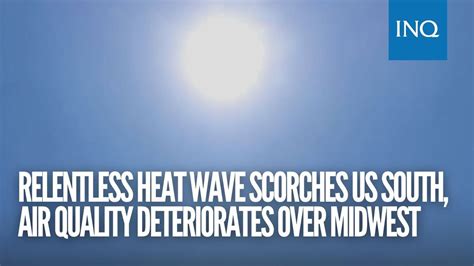 Relentless Heat Wave Scorches Us South Air Quality Deteriorates Over