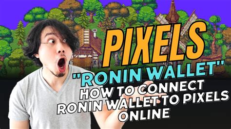 Pixels Episode 3 How To Connect Ronin Wallet To Pixels Online