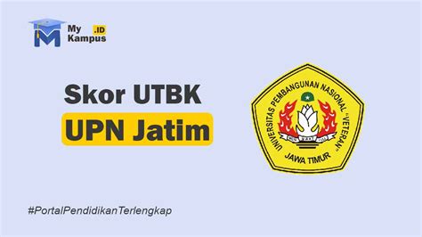 SKOR UTBK UPN Jatim 2024 Nilai Minimal Lolos SNBT My Kampus Portal