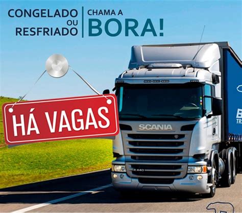 Transportadora Bora Abre Vagas Para Motorista Carreteiro Brasil Do Trecho