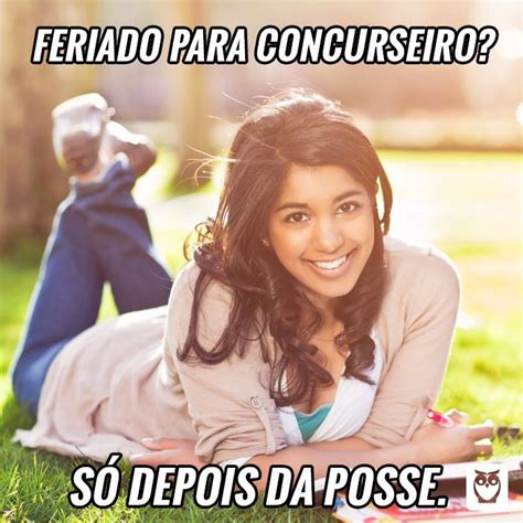 Feriado para Concurseiro Só depois da posse Frases para motivação de