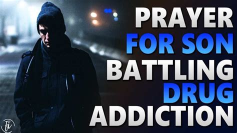 Prayer For Son Addicted To Drugs Faith Influenced