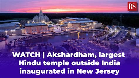 WATCH | Akshardham, largest Hindu temple outside India inaugurated in ...