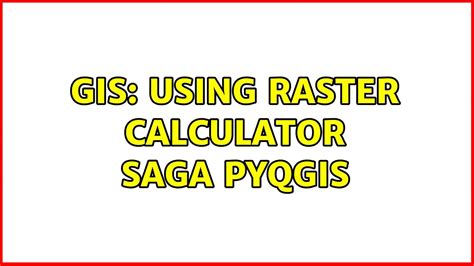 Gis Using Raster Calculator Saga Pyqgis Youtube