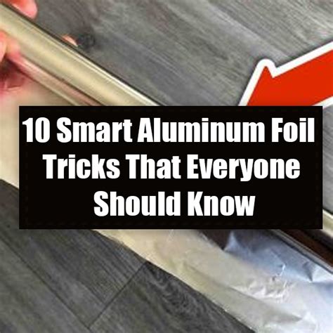 10 Smart Aluminum Foil Tricks That Everyone Should Know