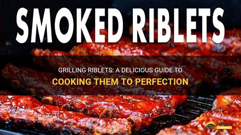 Grilling Riblets A Delicious Guide To Cooking Them To Perfection