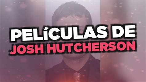 Las Mejores Películas De Josh Hutcherson Youtube