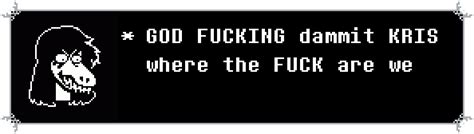 Text Box God Fucking Damnit Kris Where The Fuck Are We Know
