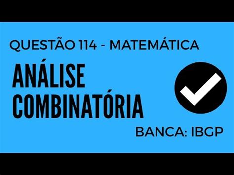 Questão 114 Matemática Análise Combinatória Banca IBGP YouTube