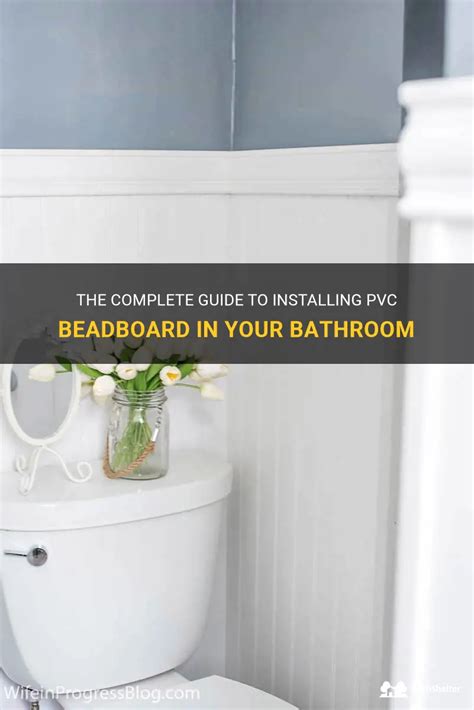 The Complete Guide To Installing Pvc Beadboard In Your Bathroom