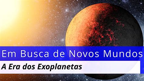 Exoplanetas Extraordinários Uma Viagem Além Do Nosso Sistema Solar