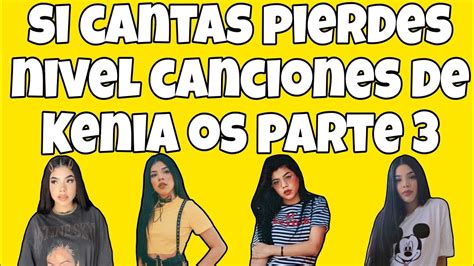 Si Cantas Pierdes Nivel Canciones De Kenia Os Parte 3 Youtube