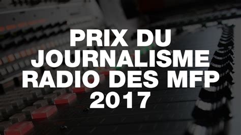 Prix Du Journalisme Radio Des Mfp Les Reportages En Lice