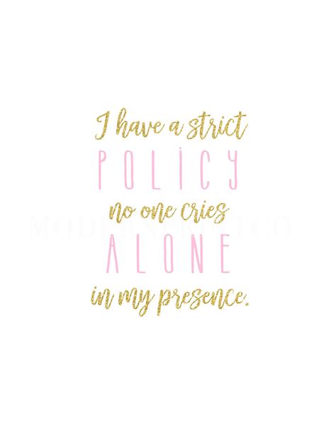 Steel Magnolias Quote I Have A Strict Policy No One Cries Alone In My