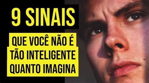 9 SINAIS QUE VOCÊ NÃO É TÃO INTELIGENTE QUANTO IMAGINA YouTube