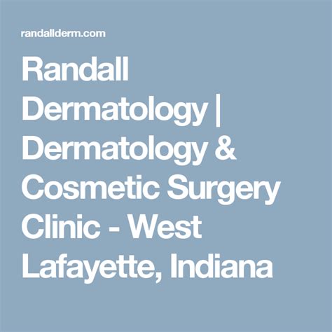 Randall Dermatology Dermatology And Cosmetic Surgery Clinic West Lafayette Indiana