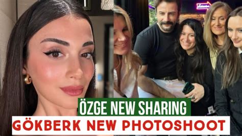 Zge Yagiz New Sharing G Kberk Demirci New Photoshoot Youtube