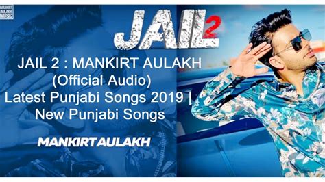 Jail 2 Mankirt Aulakh Official Audio Latest Punjabi Songs 2019