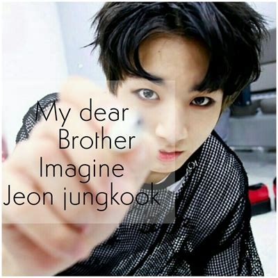 História Imagine BTS Jeon jungkook My dear Brother História