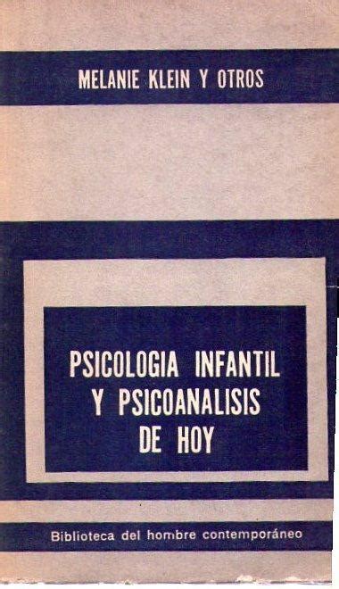 PSICOLOGIA INFANTIL Y PSICOANALISIS DE HOY By Klein Melanie Kris M