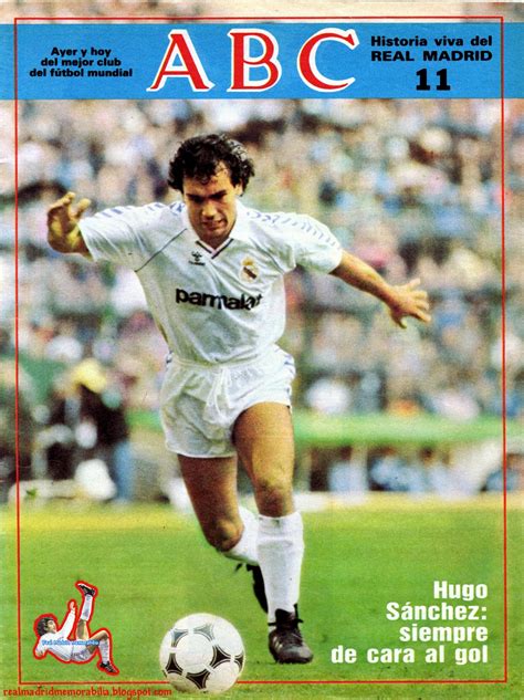 Real Madrid Memorabila Historia Viva Del Real Madrid Nº 11 Hugo Sanchez Siempre De Cara Al Gol