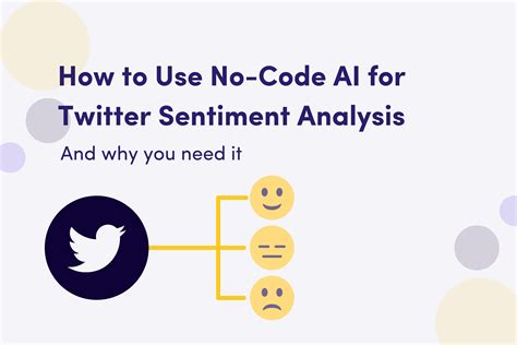 How To Use No Code Ai For Twitter Sentiment Analysis And Why You Need It