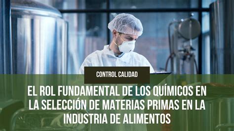 El Rol Fundamental De Los Químicos En La Selección De Materias Primas En La Industria De