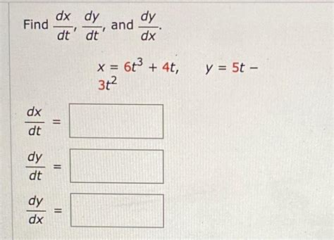 Solved Find dx dy dt dt dy and dx x 6ť 4t y 5t Chegg