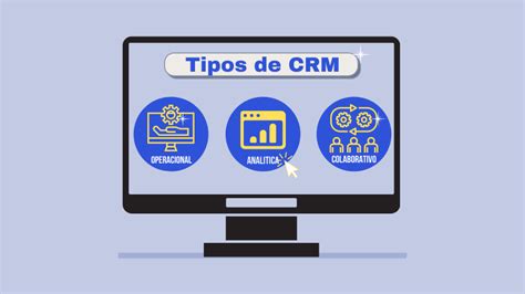 Qué tipos de CRM existen y cuál es el que necesitas