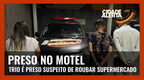 Preso No Motel Trio Preso Suspeito De Roubar Supermercado Youtube