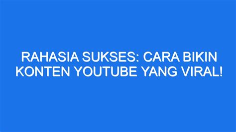 Rahasia Sukses Cara Bikin Konten Youtube Yang Viral Ilmiah