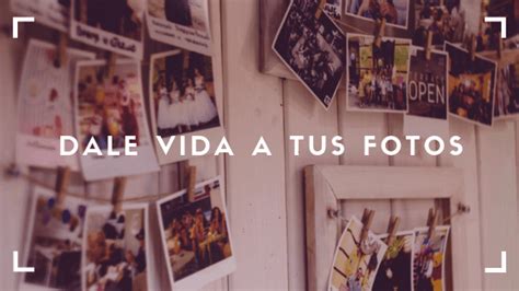 Dale Vida A Tu Fotos Imprime Tus Fotografías