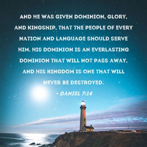 Daniel 714 And He Was Given Dominion Glory And Kingship That The