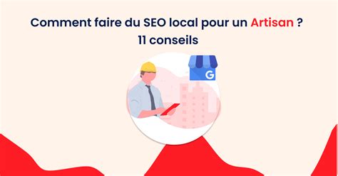 Comment faire du SEO local pour un Artisan ? 11 conseils