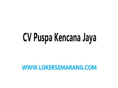 Loker Semarang Mandor Supervisor Pengawas Di Cv Puspa Kencana Jaya